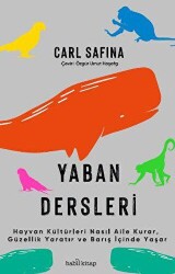 Yaban Dersleri - Hayvan Kültürleri Nasıl Aile Kurar, Güzellik Yaratır ve Barış İçinde Yaşar - Babil Kitap