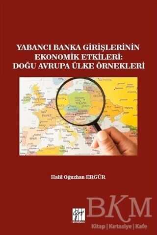 Yabancı Banka Girişlerinin Ekonomik Etkileri: Doğu Avrupa Ülke Örnekleri - Gazi Kitabevi
