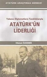 Yabancı Diplomatların Tanıklıklarıyla Atatürk`ün Liderliği - Atatürk Araştırma Merkezi