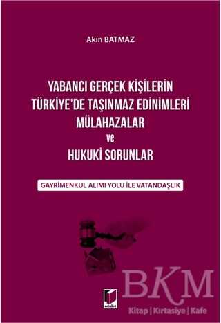 Yabancı Gerçek Kişilerin Türkiye`de Taşınmaz Edinimleri Mülahazalar ve Hukuki Sorunlar