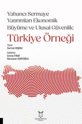 Yabancı Sermaye Yatırımları Ekonomik Büyüme ve Ulusal Güvenlik: Türkiye Örneği - Akademisyen Kitabevi