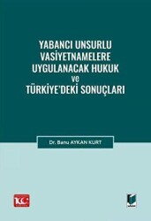 Yabancı Unsurlu Vasiyetnamelere Uygulanacak Hukuk ve Türkiye’deki Sonuçları - Adalet Yayınevi