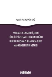 Yabancılık Unsuru İçeren Tüketici Sözleşmelerinden Doğan Hukuk Uyuşmazlıklarında Türk Mahkemelerinin - On İki Levha Yayınları