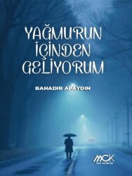 Yağmurun İçinden Geliyorum - MCK Yayınları
