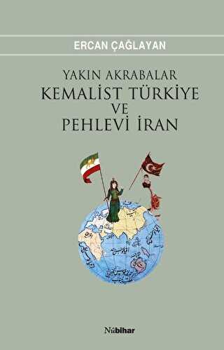 Yakın Akrabalar Kemalist Türkiye ve Pehlevi İran