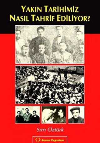 Yakın Tarihimiz Nasıl Tahrif Ediliyor? - Sorun Yayınları