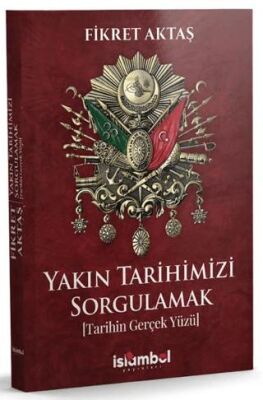 Yakın Tarihimizi Sorgulamak Tarihin Gerçek Yüzü - 1