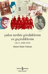Yakın Tarihte Gördüklerim ve Geçirdiklerim - Cilt 1: 1888-1918 - İş Bankası Kültür Yayınları
