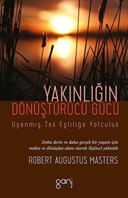 Yakınlığın Dönüştürücü Gücü - Uyanmış Tek Eşliliğe Yolculuk kapağı