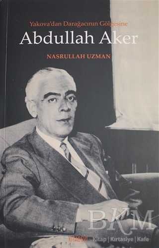 Yakova`dan Darağacının Gölgesine Abdullah Aker - Kitabevi Yayınları