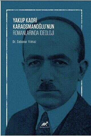 Yakup Kadri Karaosmanoğlu’nun Romanlarında İdeoloji - Paradigma Akademi Yayınları