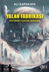 Yalan Fabrikası Fütürist Çocuk Macera - Gri Yayınevi
