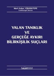 Yalan Tanıklık ve Gerçeğe Aykırı Bilirkişilik Suçları - Platon Hukuk