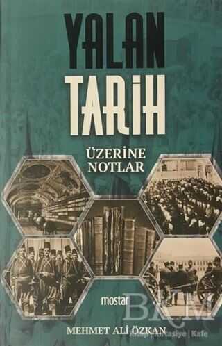 YALAN TARİH ÜZERİNE NOTLAR - Mostar Yayınları