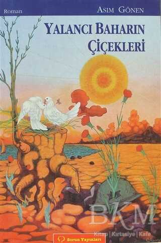 Yalancı Baharın Çiçekleri - Sorun Yayınları