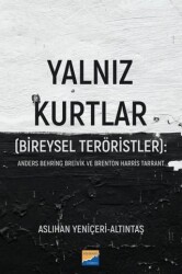Yalnız Kurtlar Bireysel Teröristler: Anders Behring Breivik ve Brenton Harris Tarrant - Siyasal Kitabevi