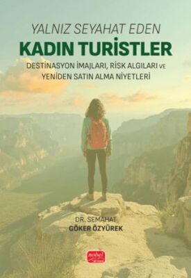 Yalnız Seyahat Eden Kadın Turistler: Destinasyon İmajları, Risk Algıları ve Yeniden Satın Alma Niyet - 1
