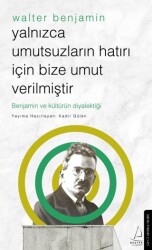 Yalnızca Umutsuzların Hatrı İçin Bize Umut Verilmiştir-Walter Benjamin - Destek Yayınları