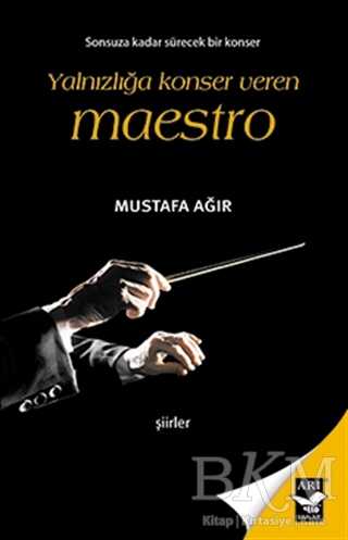 Yalnızlığa Konser Veren Maestro - Arı Sanat Yayınevi