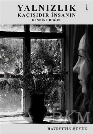 Yalnızlık Kaçışıdır İnsanın Kendine Doğru - İkinci Adam Yayınları