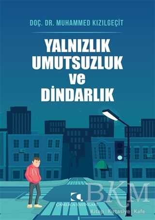 Yalnızlık Umutsuzluk ve Dindarlık - Çamlıca Yayınları
