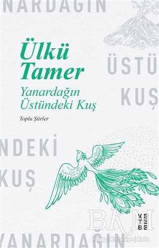 Yanardağın Üstündeki Kuş - Ketebe Yayınları