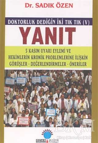 Yanıt Doktorluk Dediğin İki Tık Tık V 5 Kasım Uyarı Eylemi ve Hekimlerin Kronik Problemlerine İlişkin Görüşler, Değerlendirmeler, Öneriler - Ozan Yayıncılık