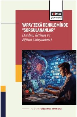 Yapay Zekâ Denkleminde Sorgulananlar Medya, İletişim ve Eğitim Çalışmaları - 1