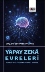 Yapay Zekâ Evreleri: Reaktif Sistemlerden Genel Zekâya - Eğitim Yayınevi - Bilimsel Eserler