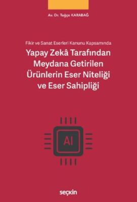 Yapay Zekâ Tarafından Meydana Getirilen Ürünlerin Eser Niteliği ve Eser Sahipliği - 1