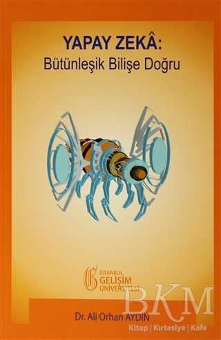 Yapay Zeka: Bütünleşik Bilişe Doğru - İstanbul Gelişim Üniversitesi Yayınları