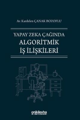 Yapay Zeka Çağında Algoritmik İş İlişkileri - 1