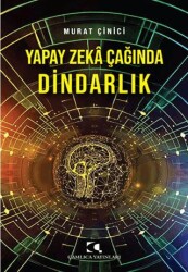 Yapay Zeka Çağında Dindarlık - Çamlıca Yayınları