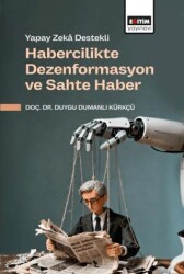 Yapay Zeka Destekli Habercilikte Dezenformasyon ve Sahte Haber - Eğitim Yayınevi - Bilimsel Eserler