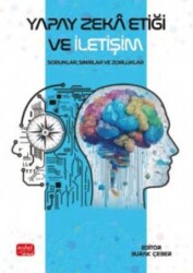 Yapay Zeka Etiği ve İletişim - Sorunlar, Sınırlar ve Zorluklar - Nobel Bilimsel Eserler