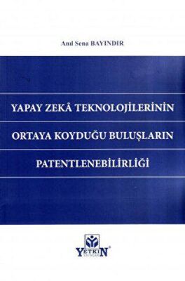 Yapay Zeka Teknolojilerinin Ortaya Koyduğu Buluşların Patentlenebilirliği - 1