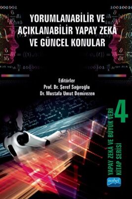 Yapay Zeka ve Büyük Veri Kitap Serisi 4: Yorumlanabilir ve Açıklanabilir Yapay Zekâ ve Güncel Konular - 1