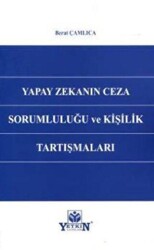 Yapay Zekanın Ceza Sorumluluğu ve Kişilik Tartışmaları - Yetkin Yayınları