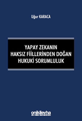 Yapay Zekanın Haksız Fiillerinden Doğan Hukuki Sorumluluk - 1
