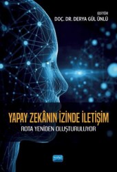 Yapay Zekanın İzinde İletişim - Rota Yeniden Oluşturuluyor - Nobel Akademik Yayıncılık