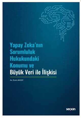 Yapay Zeka`nın Sorumluluk Hukukundaki Konumu ve Büyük Veri ile İlişkisi - 1