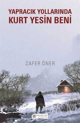 Yapracık Yollarında Kurt Yesin Beni - Akıl Çelen Kitaplar