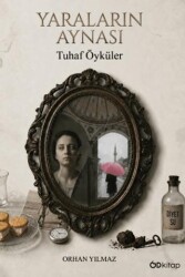 Yaraların Aynası: Tuhaf Öyküler - Od Kitap