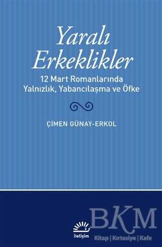 Yaralı Erkeklikler - İletişim Yayınevi