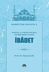 Yaratan ve Yaratılanlarla İletişim Biçimi Olarak İbadet - Marmara Akademi Yayınları