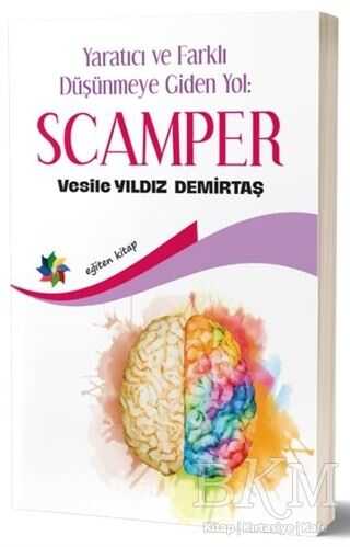 Yaratıcı ve Farklı Düşünmeye Giden Yol: Scamper - Eğiten Kitap