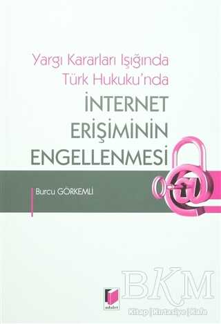 Yargı Kararları Işığında Türk Hukuku`nda İnternet Erişiminin Engellenmesi - Adalet Yayınevi
