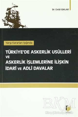 Yargı Kararları Işığında Türkiye’de Askerlik Usulleri ve Askerlik İşlemlerine İlişkin İdari ve Adli Davalar - Adalet Yayınevi