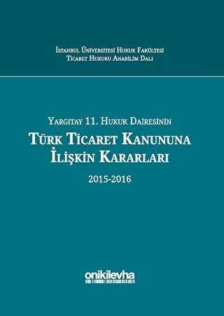Yargıtay 11. Hukuk Dairesinin Türk Ticaret Kanununa İlişkin Kararları 2015-2016