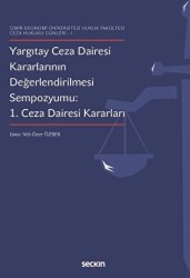 Yargıtay Ceza Dairesi Kararlarının Değerlendirilmesi Sempozyumu: 1. Ceza Dairesi Kararları - Seçkin Yayıncılık